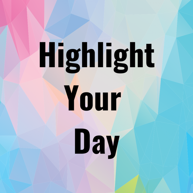 Text Reads: "Highlight Your Day"