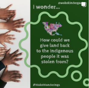 Woke Kindgergarten Instagram Post: How could we give back land to the indigenous people it was stolen from?